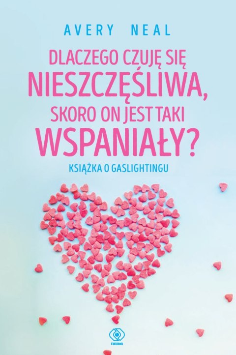 Dlaczego czuję się nieszczęśliwa, skoro on jest taki wspaniały? Książka o gaslightingu wyd. 2024