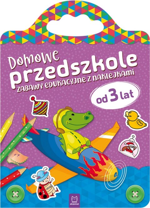 Domowe przedszkole od 3 lat. Zabawy edukacyjne z naklejkami