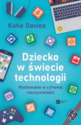 Dziecko w świecie technologii. Wychowanie w cyfrowej rzeczywistości