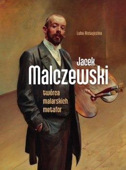 Jacek Malczewski. Twórca malarskich metafor