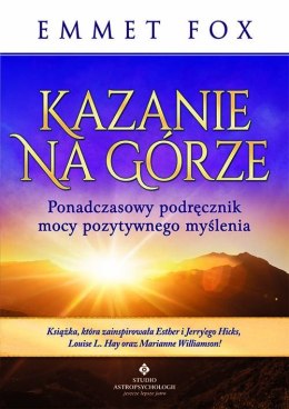 Kazanie na Górze. Ponadczasowy podręcznik mocy pozytywnego myślenia