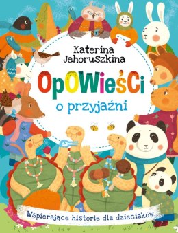 Opowieści o przyjaźni. Wspierające historie dla dzieciaków