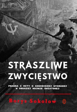 Straszliwe zwycięstwo. Prawda i mity o sowieckiej wygranej w drugiej wojnie światowej wyd. 2024