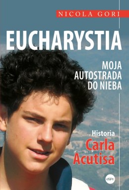 Eucharystia. Moja autostrada do nieba. Historia Carla Acutisa