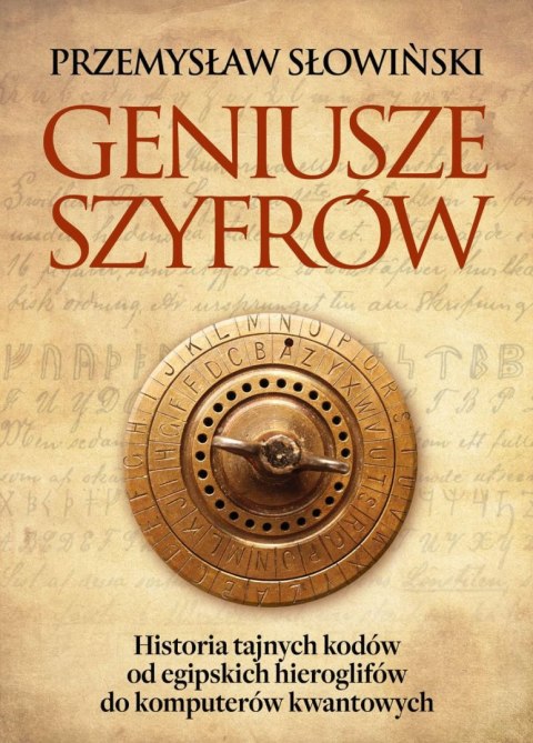 Geniusze szyfrów. Historia tajnych kodów od egipskich hieroglifów do komputerów kwantowych.