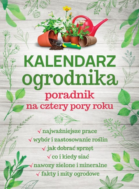 Kalendarz ogrodnika. Poradnik na cztery pory roku