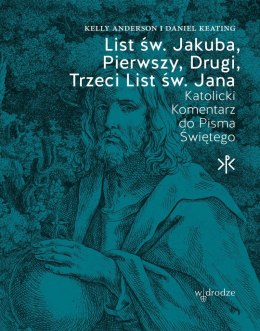 List św. Jakuba, Pierwszy, Drugi, Trzeci List św. Jana. Katolicki Komentarz do Pisma Świętego