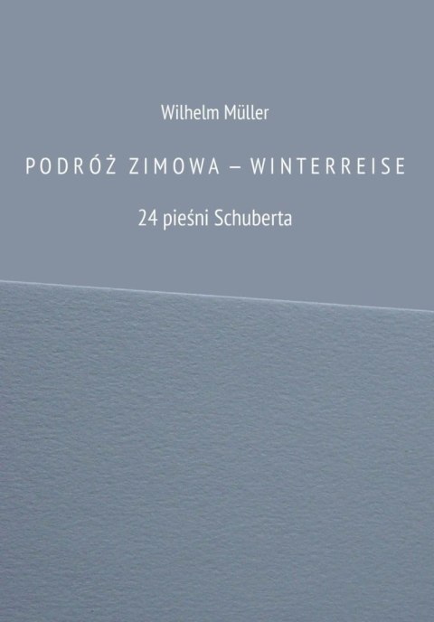 Podróż zimowa - winterreise. 24 pieśni Schuberta