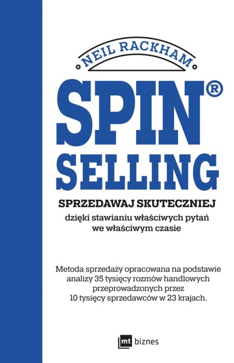 SPIN® SELLING. Sprzedawaj skuteczniej dzięki stawianiu właściwych pytań we właściwym czasie