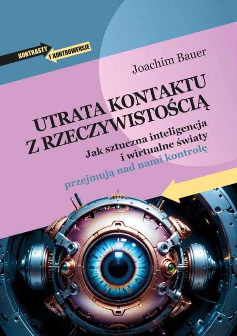 Utrata kontaktu z rzeczywistością. Jak sztuczna inteligencja i wirtualne światy przejmują nad nami kontrolę