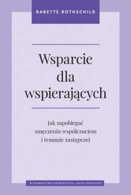 Wsparcie dla wspierających. Jak zapobiegać zmęczeniu współczuciem i traumie zastępczej