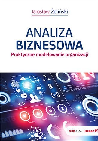 Analiza biznesowa. Praktyczne modelowanie organizacji