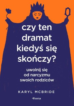 Czy ten dramat kiedyś się skończy? Uwolnij się od narcyzmu swoich rodziców