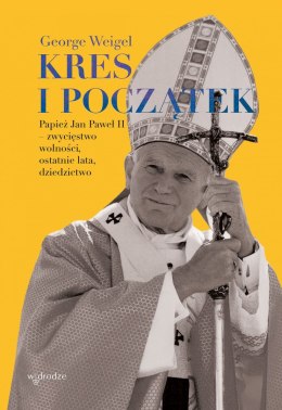 Kres i początek. Papież Jan Paweł II - zwycięstwo wolności, ostatnie lata, dziedzictwo