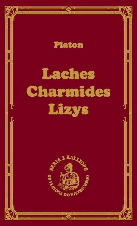 Laches, czyli o odwadze; Charmides, czyli o umiarkowaniu; Lyzis, czyli o przyjaźni