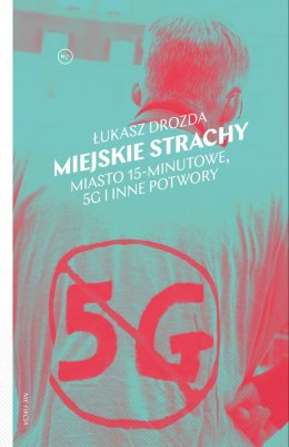 Miejskie strachy. Miasto 15-minutowe, 5G oraz inne potwory