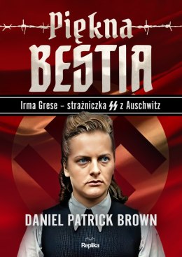 Piękna bestia. Irma Grese - strażniczna SS z Auschwitz