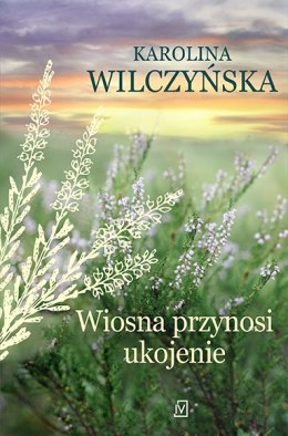 Wiosna przynosi ukojenie. Wrzosowa Polana. Tom 4