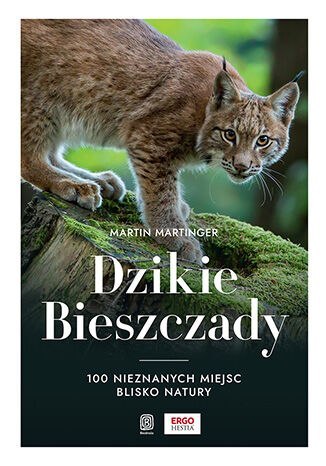 Dzikie Bieszczady. 100 nieznanych miejsc blisko natury