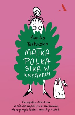 Matka Polka sika w krzakach. Przygody z dzieckiem w mieście wysokich krawężników, nieczynnych toalet i zepsutych wind