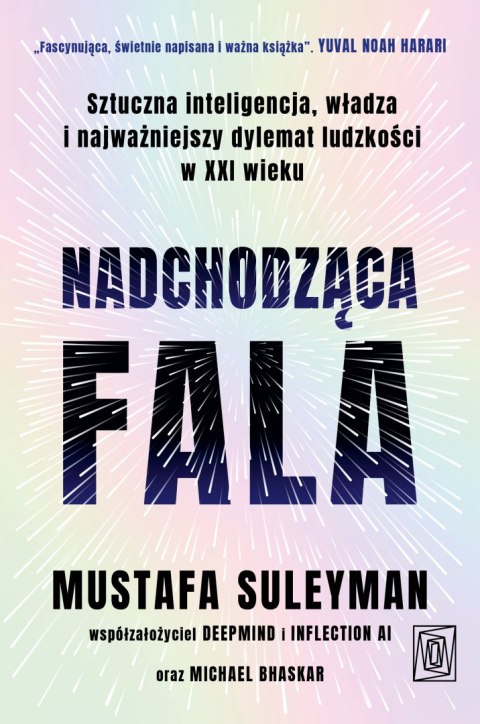 Nadchodząca fala. Sztuczna inteligencja, władza i najważniejszy dylemat ludzkości w XXI wieku