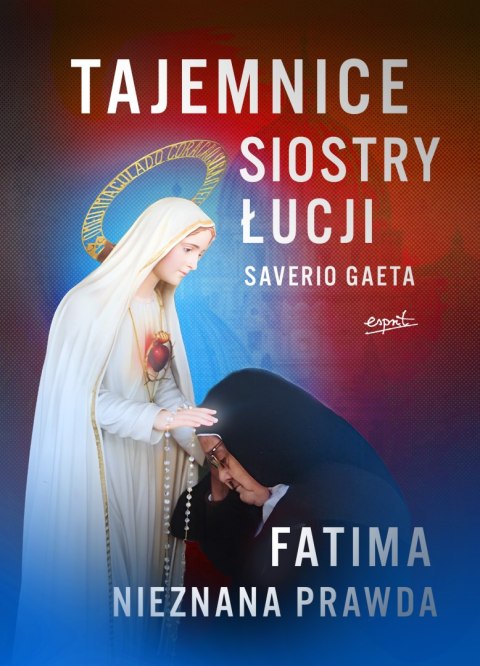 Tajemnice siostry Łucji. Fatima. Nieznana Prawda