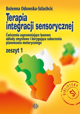 Terapia integracji sensorycznej zeszyt 1 ćwiczenia usprawniające bazowe układy zmysłowe i korygujące zaburzenia planowania moto