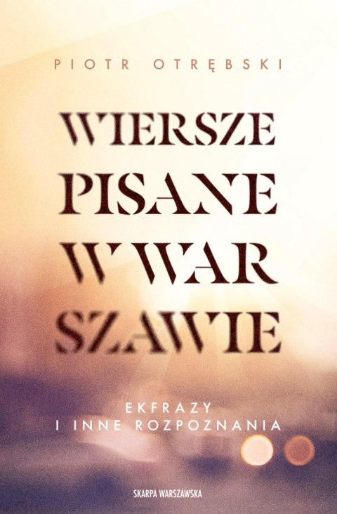 Wiersze pisane w Warszawie. Ekfrazy i inne rozpoznania