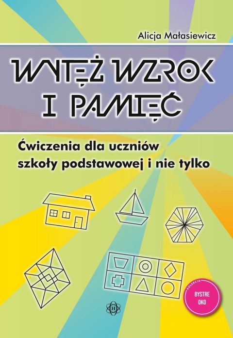 Wytęż wzrok i pamięć Ćwiczenia dla uczniów szkoły podstawowej i nie tylko Bystre oko