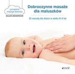 Dobroczynne masaże dla maluszków 35 masaży dla dzieci w wieku 0-3 lat szczęście mojego dziecka