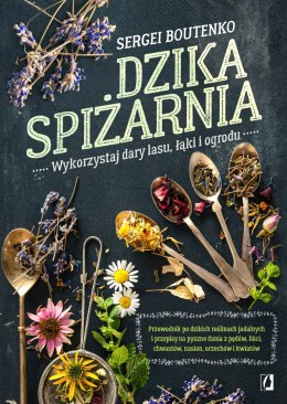 Dzika spiżarnia. Wykorzystaj dary lasu, łąki i ogrodu wyd. 2024