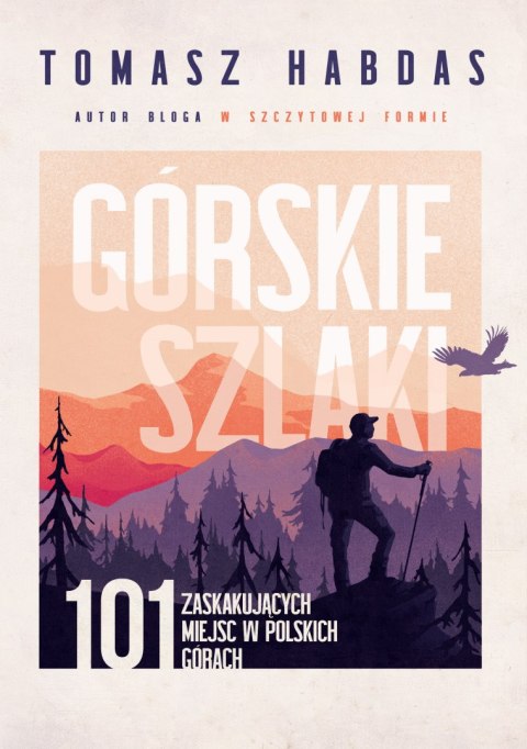 Górskie szlaki. 101 zaskakujących miejsc w polskich górach