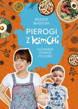 Pierogi z kimchi. Kulinarna podróż po Korei