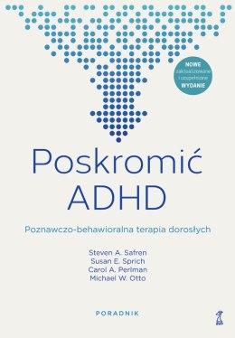 Poskromić ADHD. Poznawczo-behawioralna terapia dorosłych. Poradnik wyd. 2