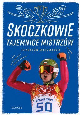 Skoczkowie. Tajemnice mistrzów