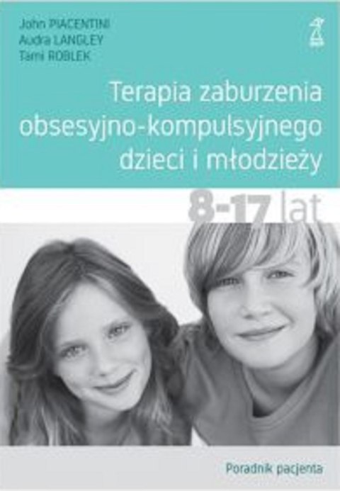 Terapia zaburzenia obsesyjno-kompulsyjnego dzieci i młodzieży. Poradnik pacjenta