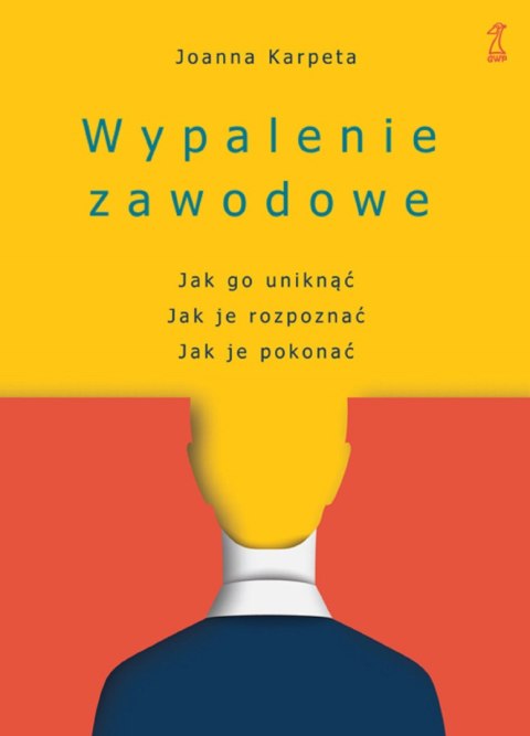 Wypalenie zawodowe. Jak go uniknąć, Jak je rozpoznać, Jak je pokonać wyd. 2