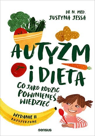 Autyzm i dieta. Co jako rodzic powinieneś wiedzieć wyd. 2