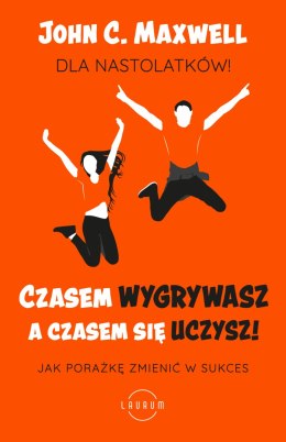 Czasem wygrywasz, a czasem się uczysz. Dla nastolatków. Jak porażkę zmienić w sukces