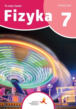 Fizyka To nasz świat podręcznik dla klasy 7 szkoły podstawowej /druga NOWA seria/