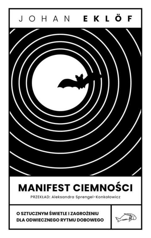 Manifest ciemności. O sztucznym świetle i zagrożeniu dla odwiecznego rytmu dobowego