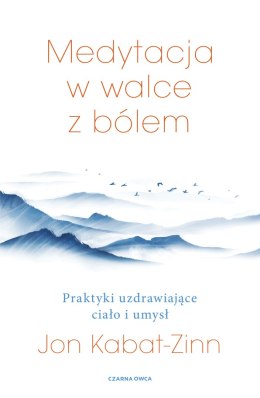 Medytacja w łagodzeniu bólu. Praktyki uzdrawiające ciało i umysł