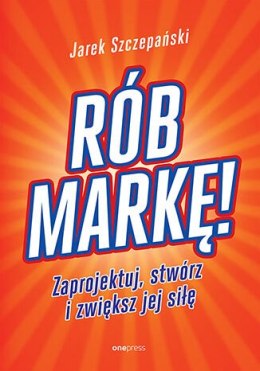 Rób markę! Zaprojektuj, stwórz i zwiększ jej siłę