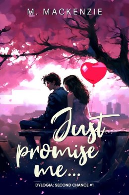 Just promise me... Dylogia Second Chance. Tom 1