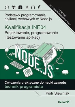 Kwalifikacja INF.04 Projektowanie programowanie i testowanie aplikacji Podstawy programowania aplikacji webowych w Node.js Ćwicz