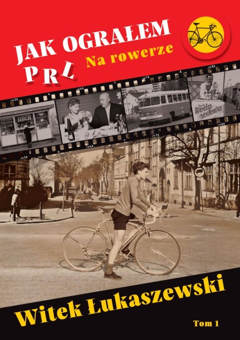 Na rowerze. Jak ograłem PRL. Tom 1