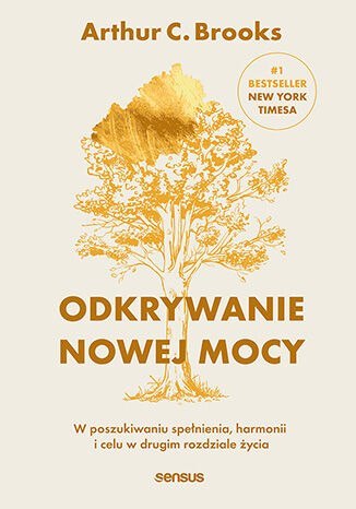 Odkrywanie nowej mocy. W poszukiwaniu spełnienia, harmonii i celu w drugim rozdziale życia