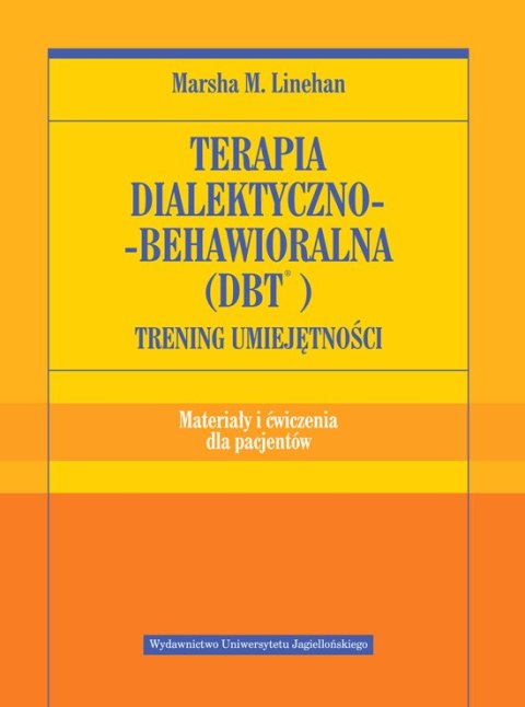 Terapia dialektyczno behawioralna DBT. Trening umiejętności. ateriały i ćwiczenia dla pacjentów