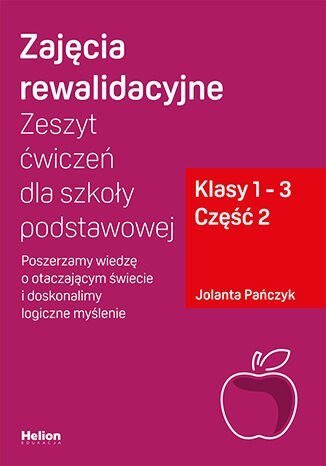 Zajęcia rewalidacyjne Zeszyt ćwiczeń dla szkoły podstawowej klasy 1 - 3 część 2 Poszerzamy wiedzę o otaczającym świecie i doskon