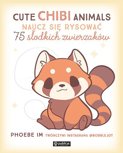 Cute Chibi Animals. Naucz się rysować. 75 słodkich zwierzaków